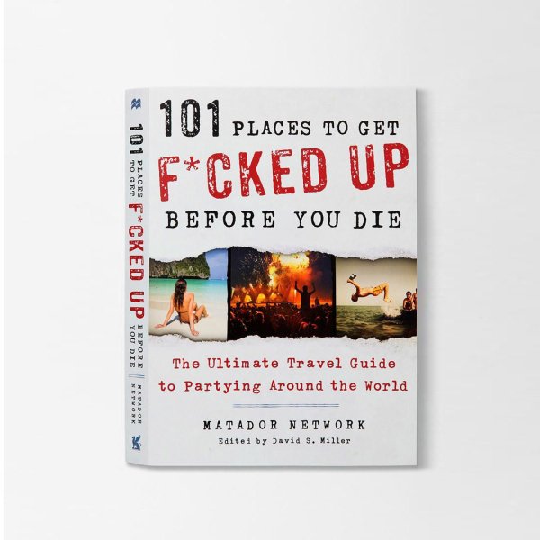 101 Places to Get F*cked Up Before You Die