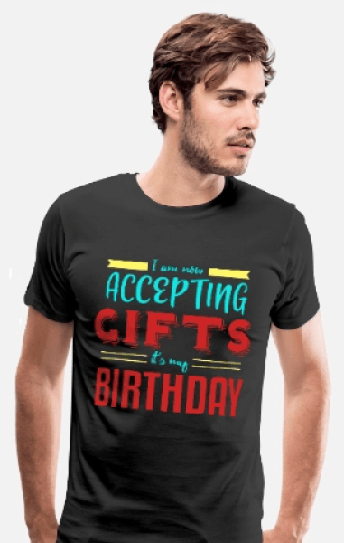  Accepting Gifts Man’s Birthday T-Shirt