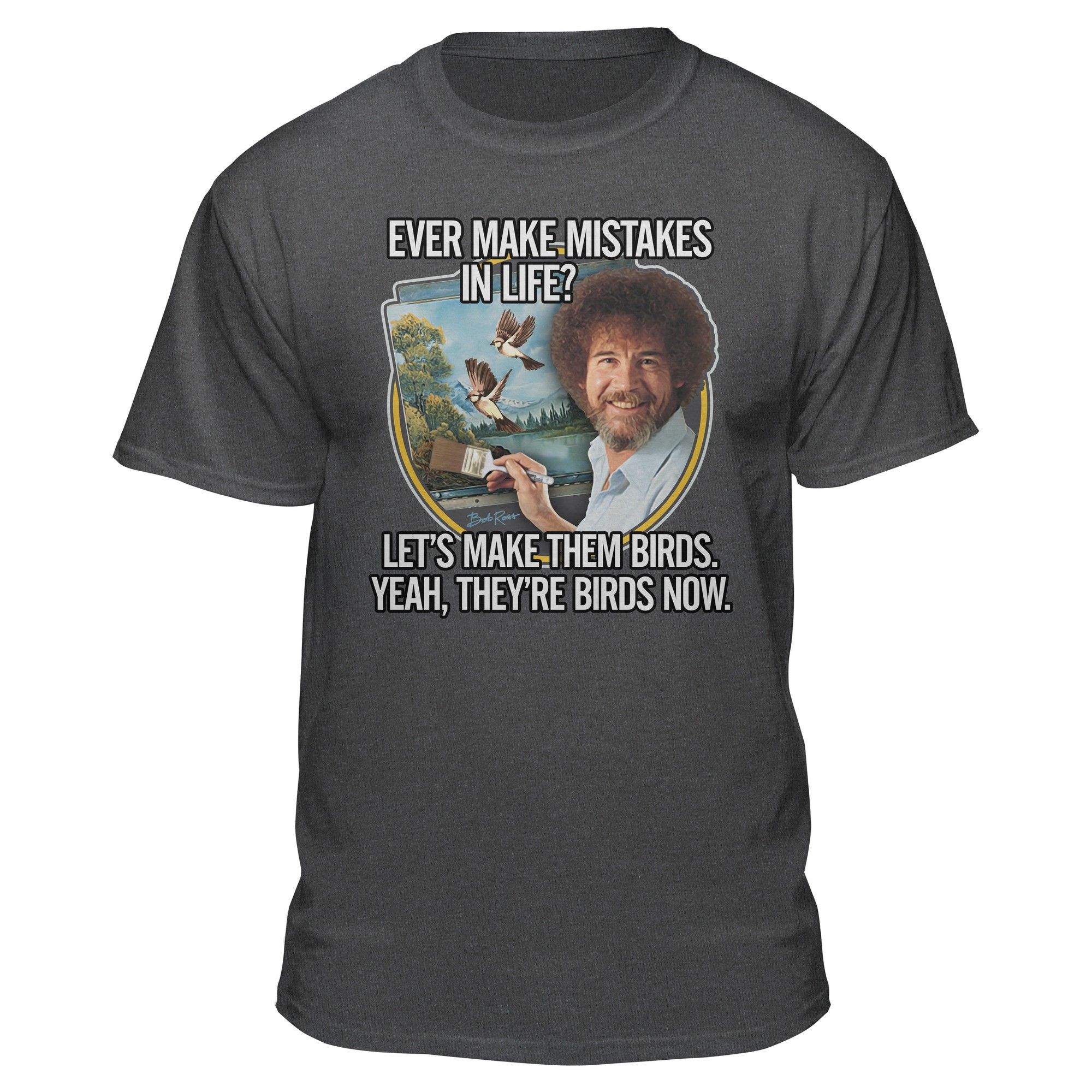 Bob Ross Make Mistakes Into Birds T-Shirt