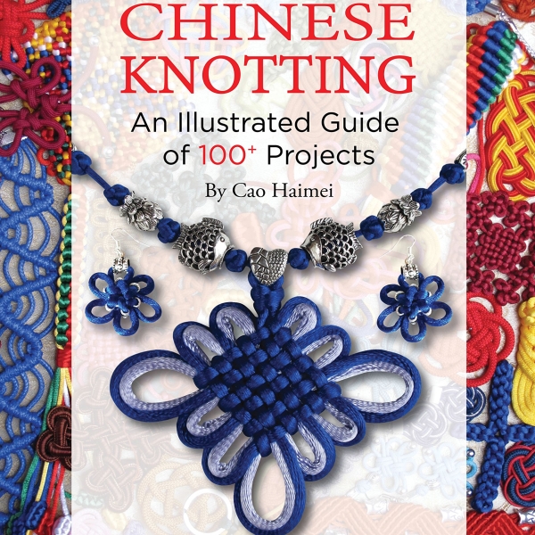 Chinese Knotting: An Illustrated Guide of 100+ Projects