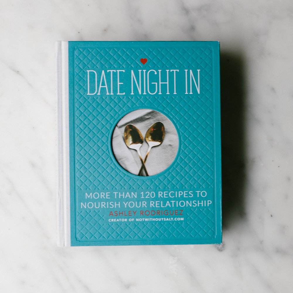 Date Night In: More than 120 Recipes to Nourish Your Relationship