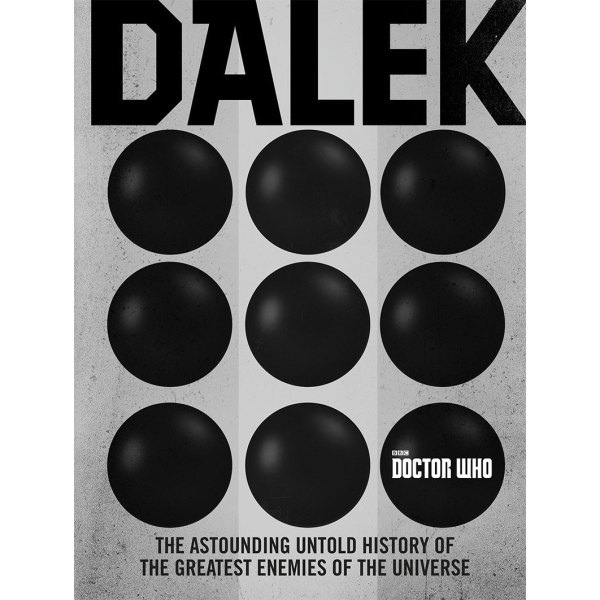 Dalek: The Astounding Untold History of the Greatest Enemies of the Universe