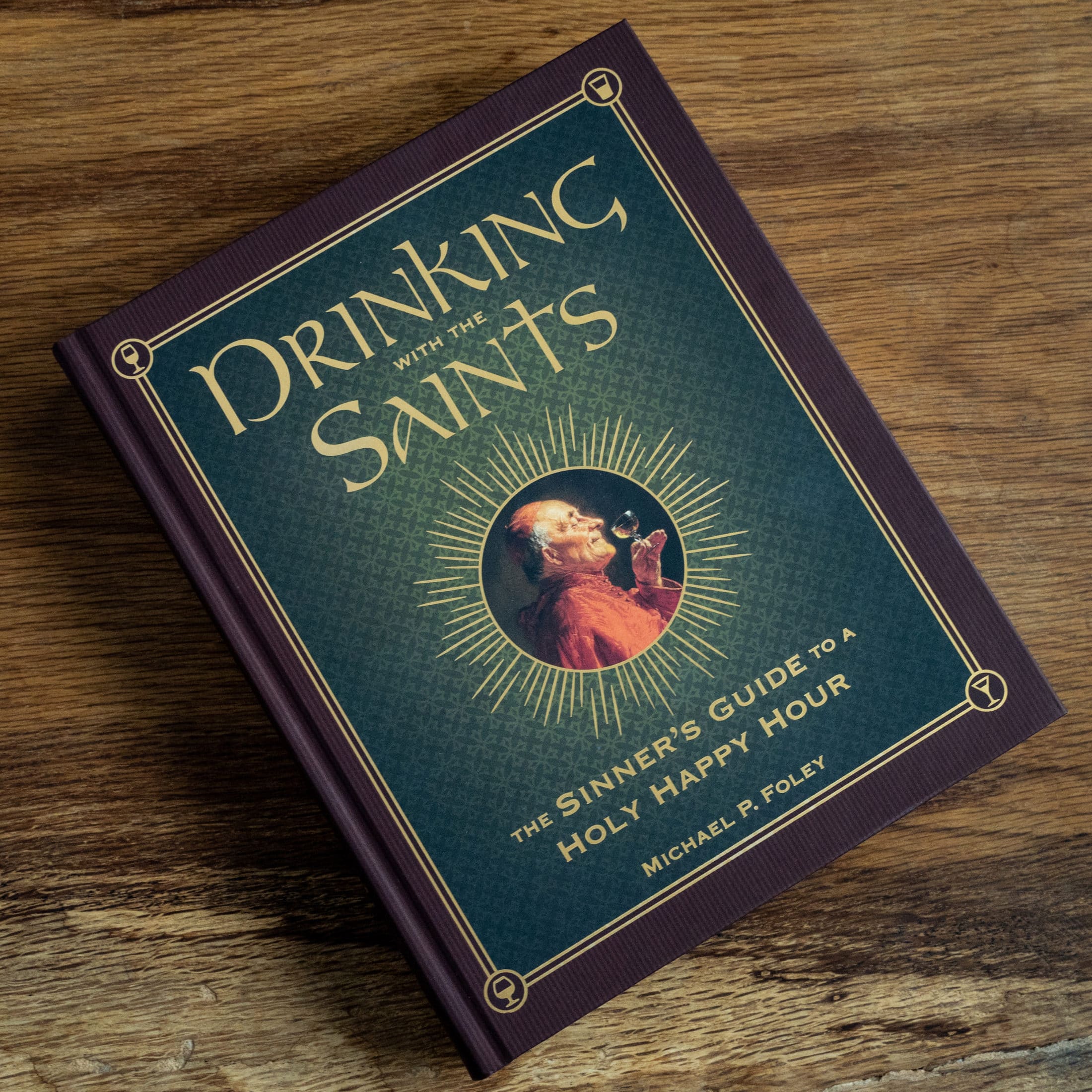 Drinking with the Saints: The Sinner's Guide to a Holy Happy Hour