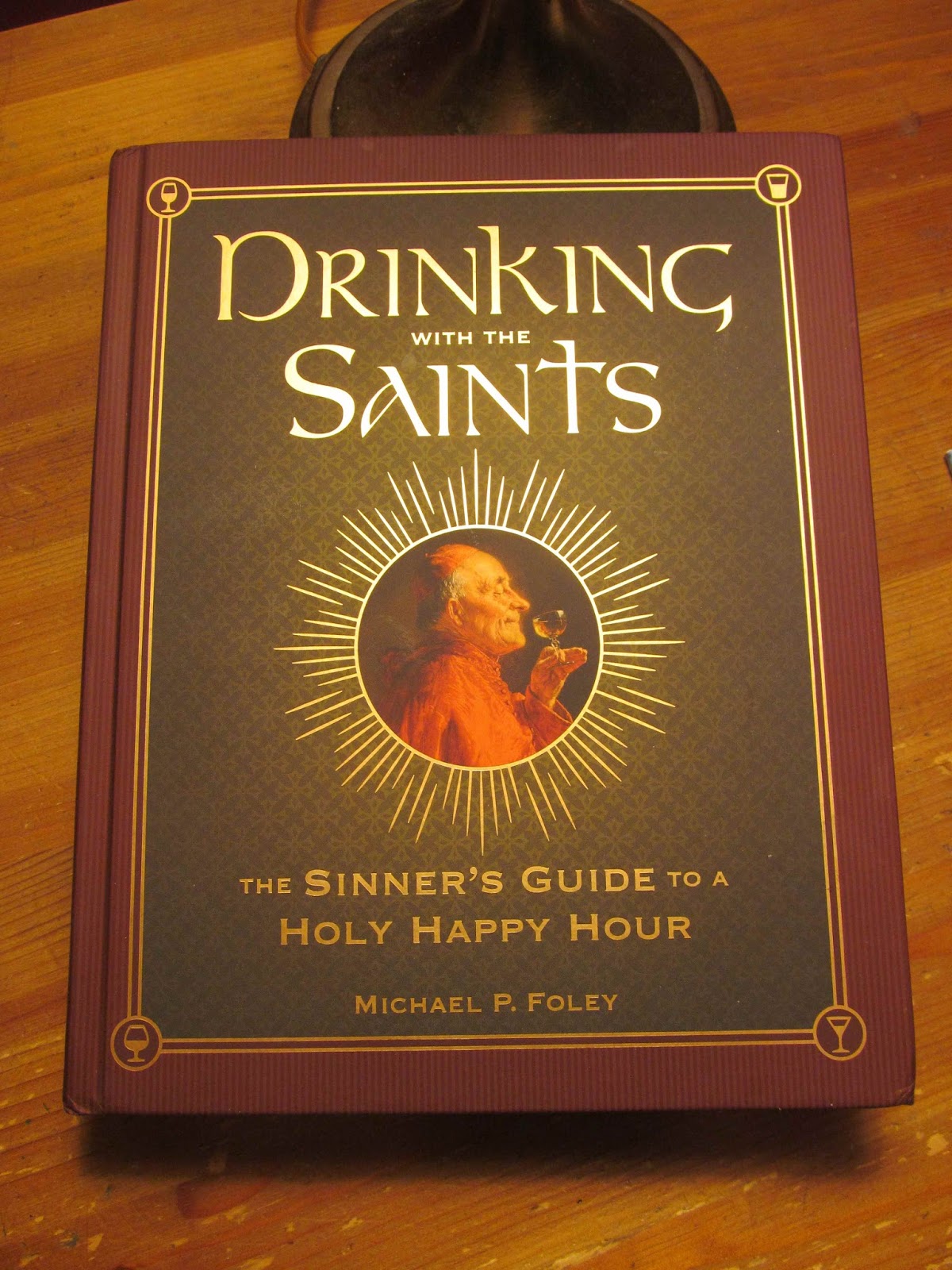Drinking with the Saints: The Sinner's Guide to a Holy Happy Hour