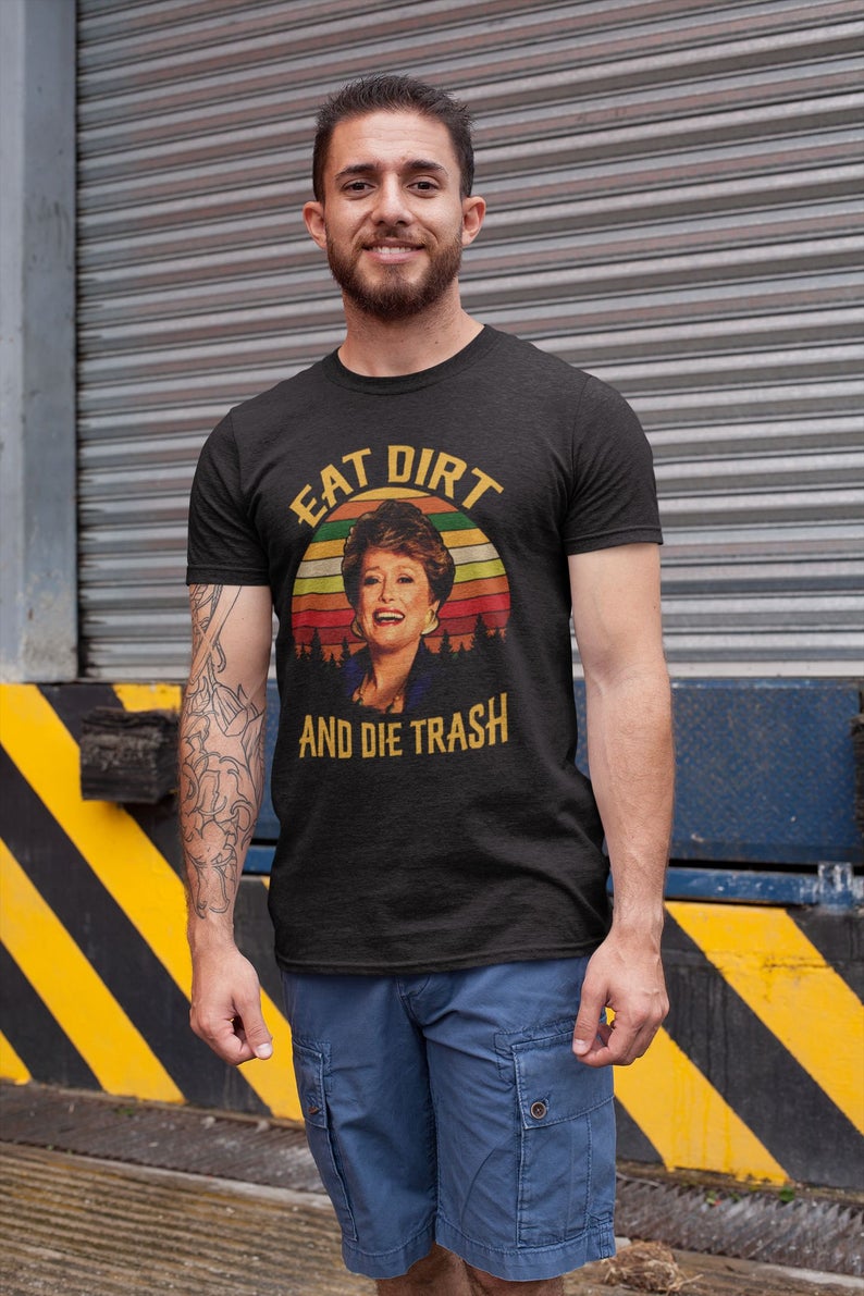 Eat Dirt Die Trash Golden Girls Shirt