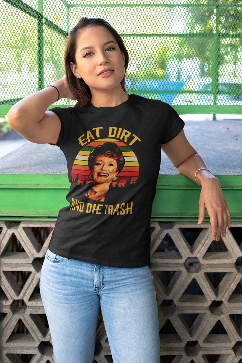 Eat Dirt Die Trash Golden Girls Shirt