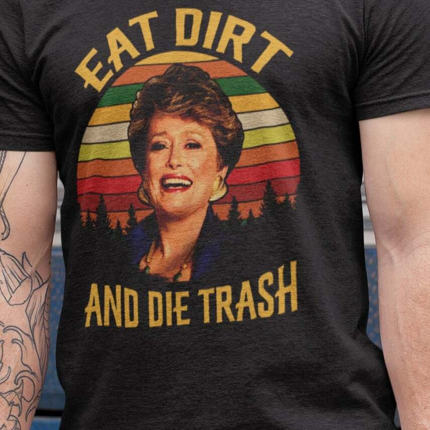 Eat Dirt Die Trash Golden Girls Shirt