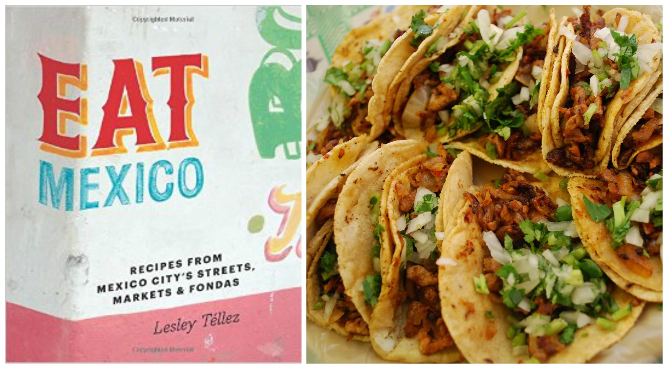 Eat Mexico: Recipes from Mexico City’s Streets, Markets & Fondas