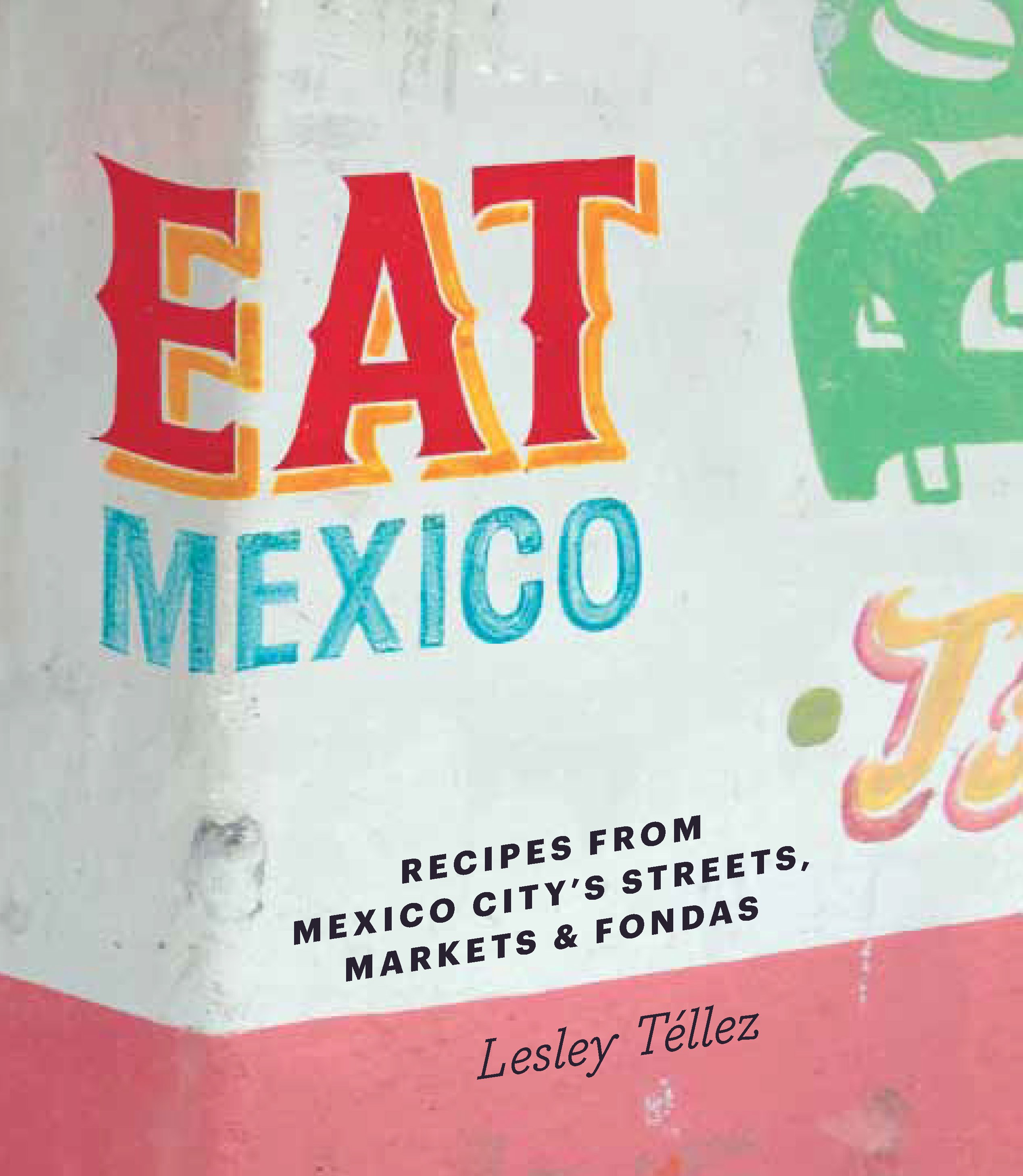 Eat Mexico: Recipes from Mexico City’s Streets, Markets & Fondas