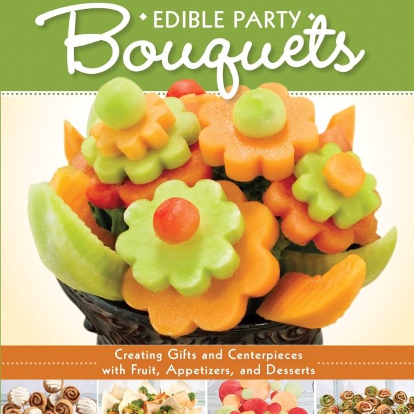 Edible Party Bouquets: Creating Gifts and Centerpieces with Fruit