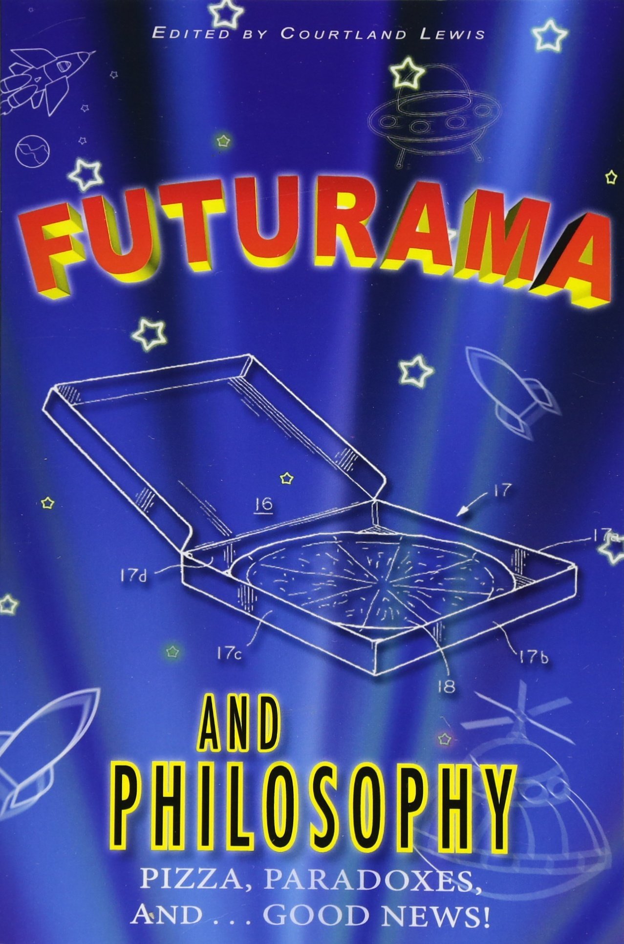 Futurama and Philosophy: Pizza, Paradoxes, and...Good News!