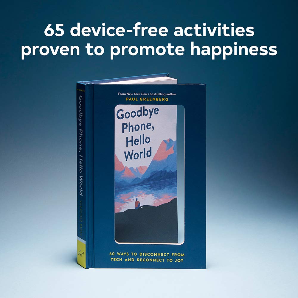 Goodbye Phone, Hello World: 65 Ways to Disconnect from Tech and Reconnect to Joy