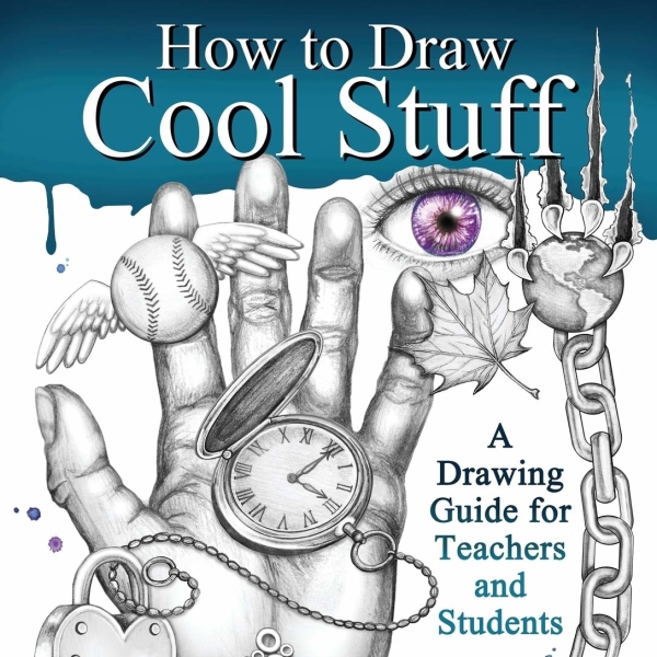 How to Draw Cool Stuff: A Drawing Guide for Teachers and Students