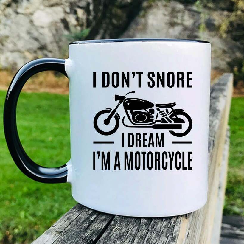 I Don't Snore I Dream I'm A Motorcycle Cup