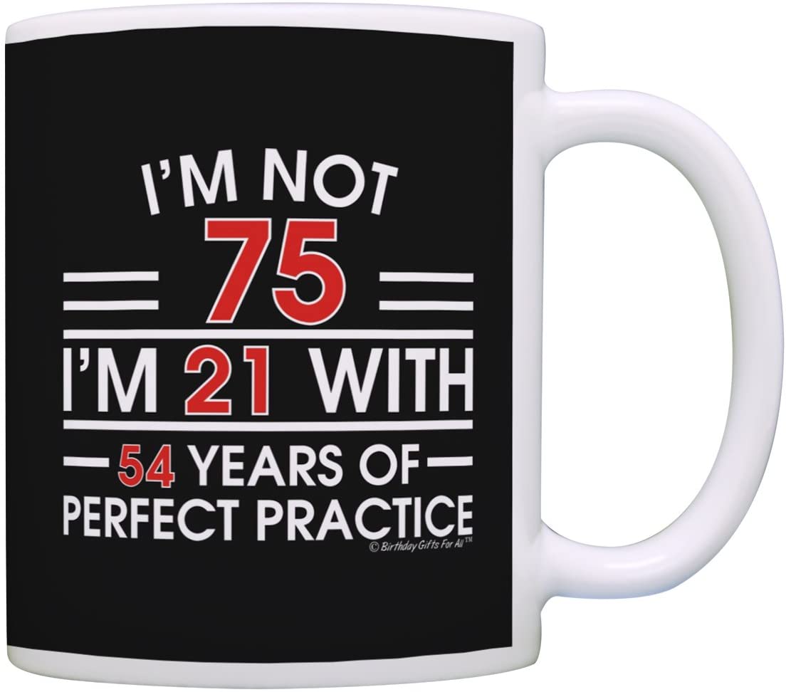  I'm Not 75 I'm 21 With Practice Funny Mug