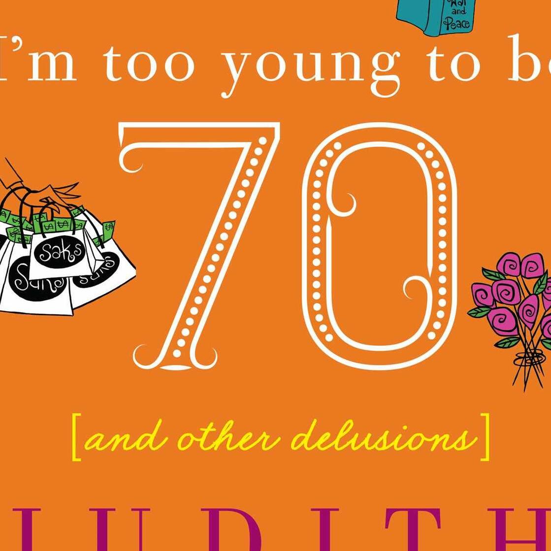 I'm Too Young To Be Seventy: And Other Delusions Book