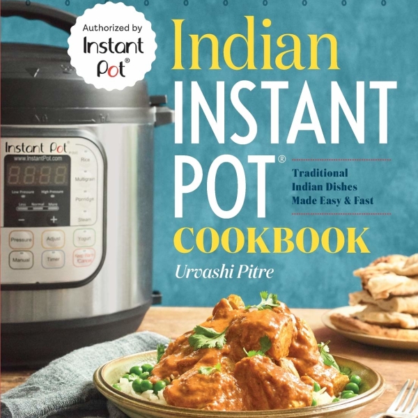 Indian Instant Pot Cookbook: Traditional Indian Dishes Made Easy and Fast