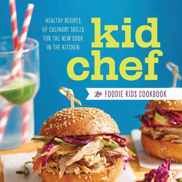 Kid Chef: The Foodie Kids Cookbook