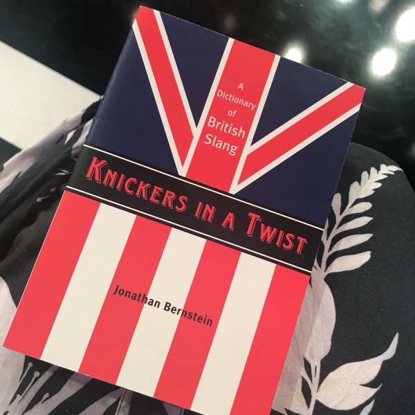 Knickers in a Twist: A Dictionary of British Slang