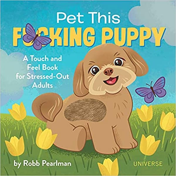 Pet This F*cking Puppy: A Touch-and-Feel Book for Stressed-Out Adults