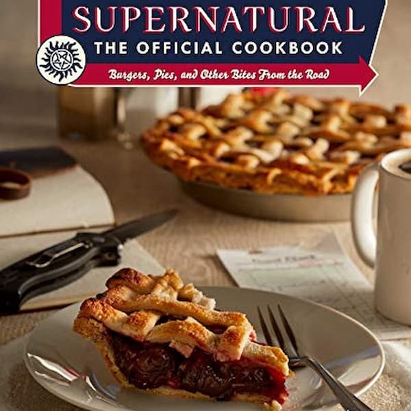 Supernatural: The Official Cookbook: Burgers, Pies, and Other Bites from the Road
