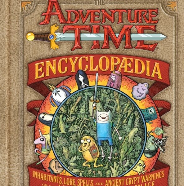 The Adventure Time Encyclopaedia: Inhabitants, Lore, Spells, and Ancient Crypt Warnings of the Land of Ooo Circa 