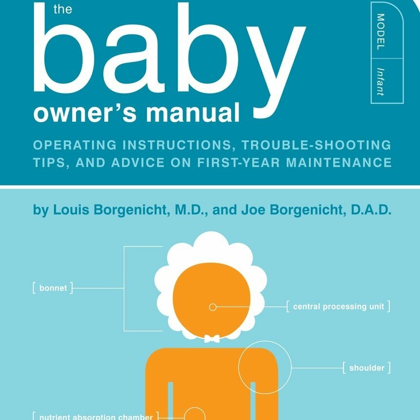 The Baby Owner's Manual: Operating Instructions, Trouble-Shooting Tips, and Advice on First-Year Maintenance