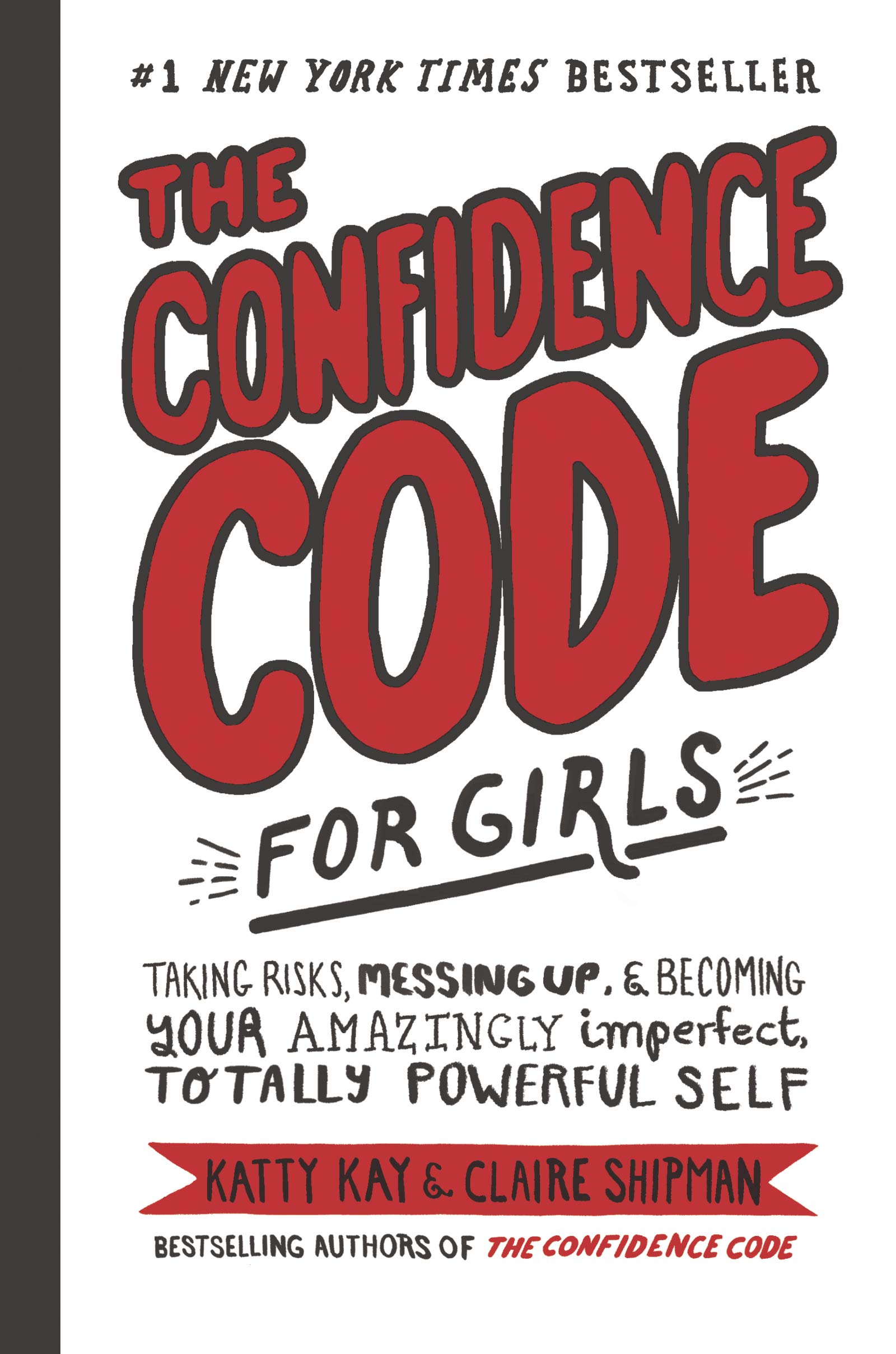 The Confidence Code for Girls: Taking Risks, Messing Up, and Becoming Your Amazingly Imperfect