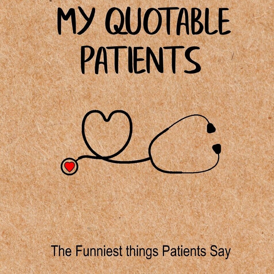 The Funniest Things Patients Say: A Journal to collect Quotes