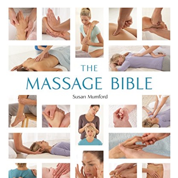 The Massage Bible: The Definitive Guide to Soothing Aches and Pains