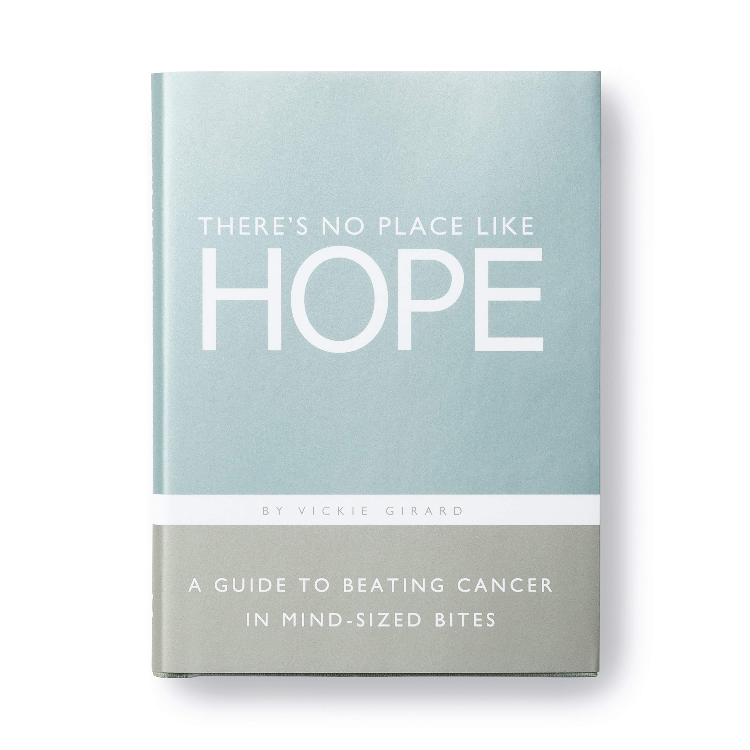 There's No Place Like Hope — A Guide to Beating Cancer in Mind-Sized Bites