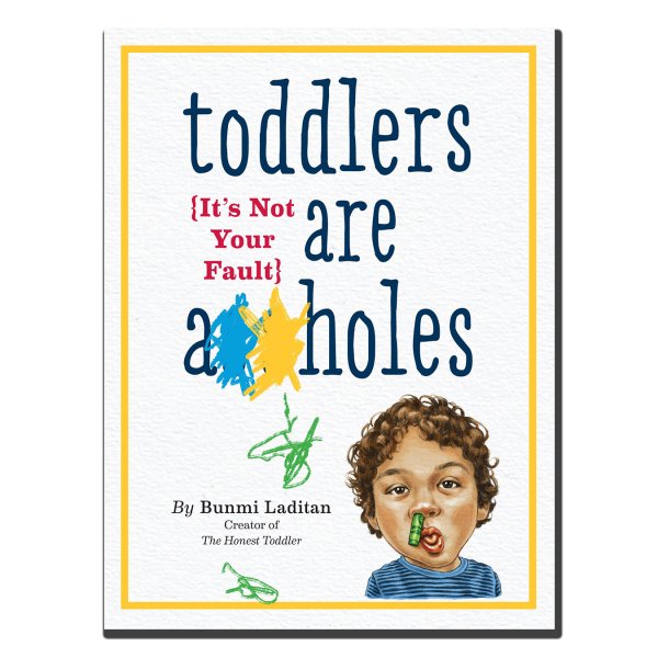 Toddlers Are A**holes: It's Not Your Fault