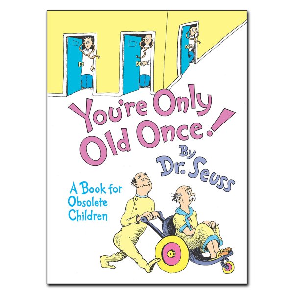 You're Only Old Once!: A Book for Obsolete Children