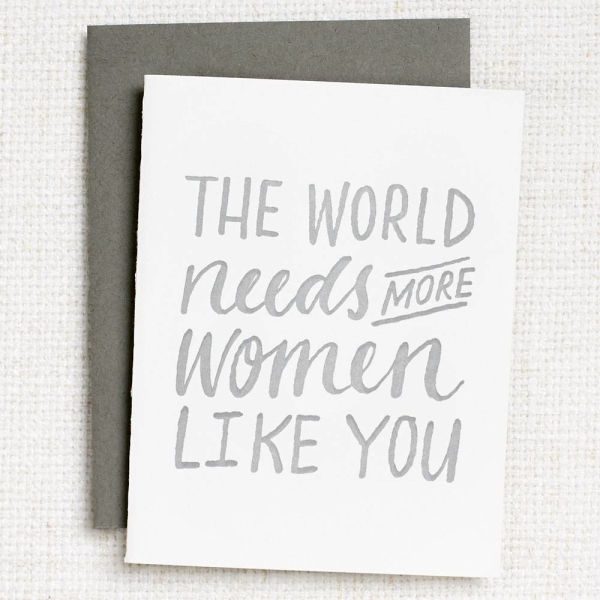 World Needs More Women Like You Card